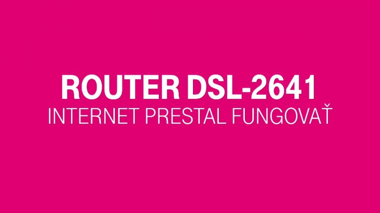 Router DSL-2641R – RIEŠENIE PROBLÉMOV INTERNET PRESTAL FUNGOVAŤ