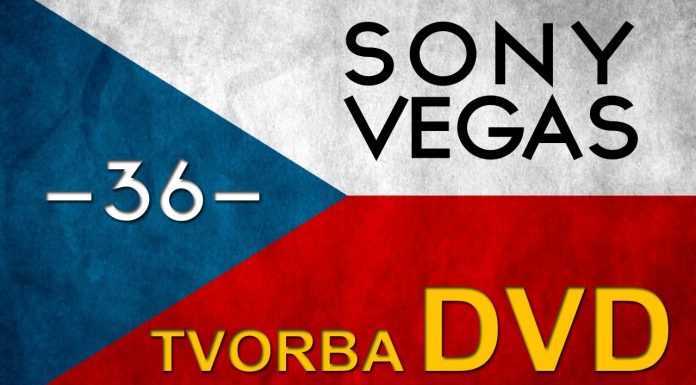 CZTUTORIÁL – Sony Vegas – Tvorba DVD