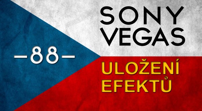 CZTUTORIÁL – Sony Vegas – Uložení nastavených efektů