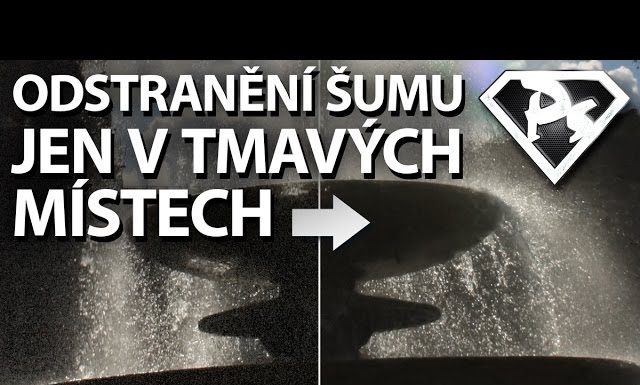 ODSTRANĚNÍ ŠUMU jen v tmavých místech vo Photoshope