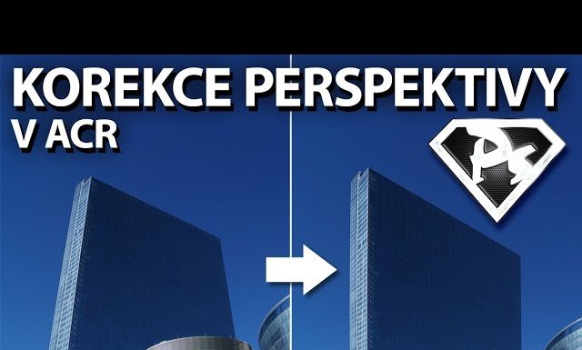 KOREKCE PERSPEKTIVY V ACR vo Photoshope