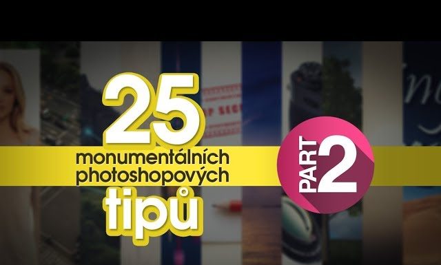 25 MONUMENTÁLNÍCH PHOTOSHOPOVÝCH TIPŮ 2. díl vo Photoshope